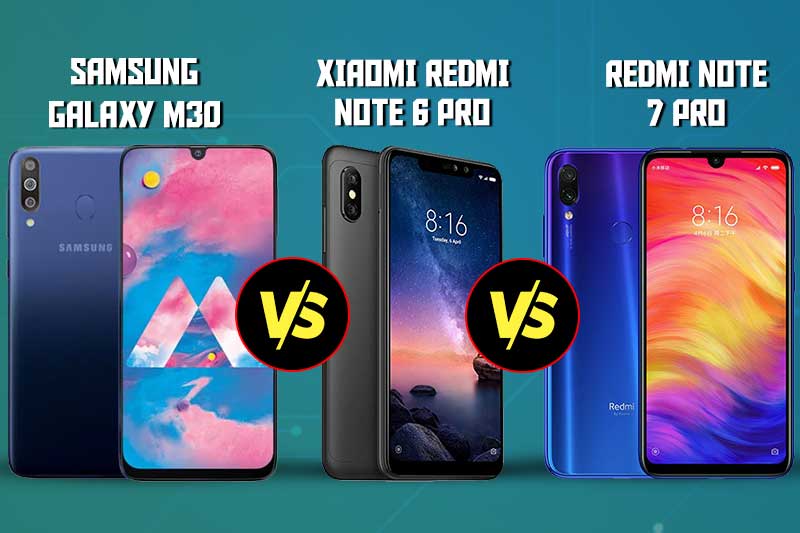 Compare Samsung Galaxy M30 Vs Xiaomi Redmi Note 6 Pro Vs Xiaomi Redmi Note 7 Pro