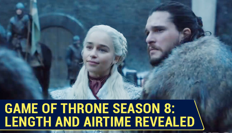 Game Of Thrones Season 8 Official Runtime Air Date Of Each Episode