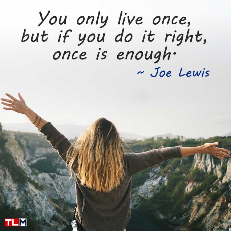 Top 51 Live Life Quotes About Living Life to the Fullest (April Updated)