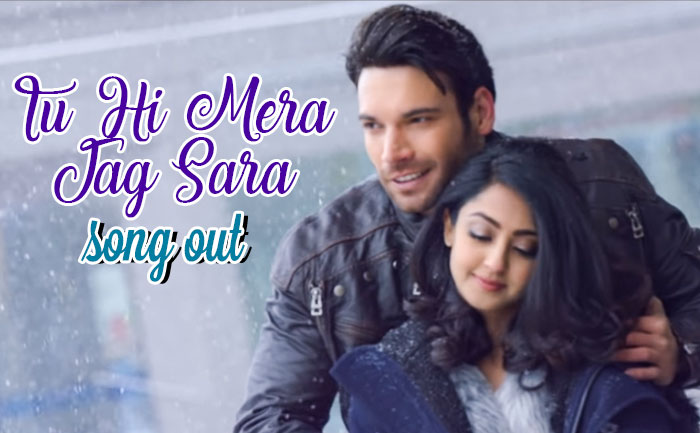 Tu Hi Mera Jag Sara Song Out