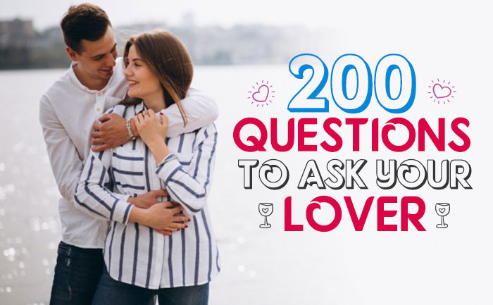 200 Interesting Questions To Ask Your Lover Have A Look At It 