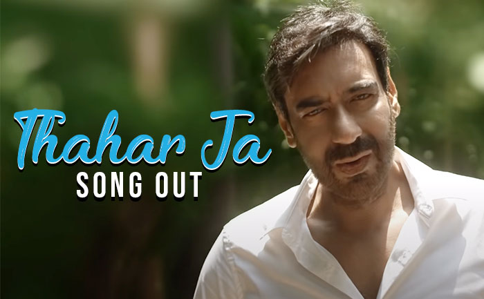 Thahar Ja Song Ajay Devgn