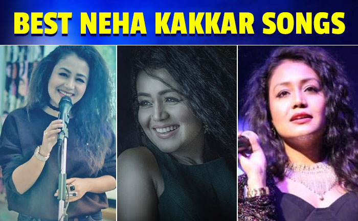 best neha kakkar songs
