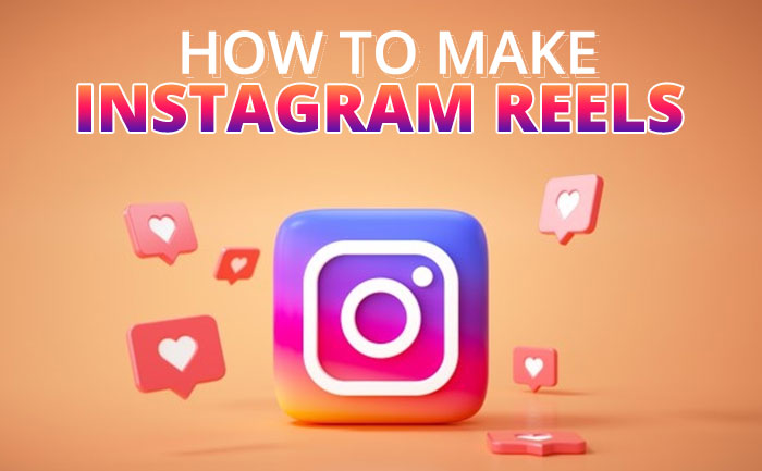 How To Make Instagram Reels Ultimate Guide To Make Short Videos Like Pro